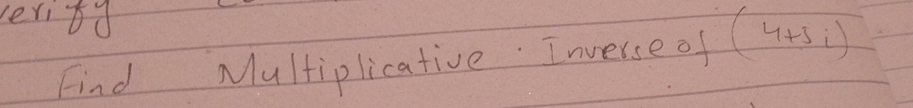 veritd 
Find Multiplicative. Inverse of (4+5i)