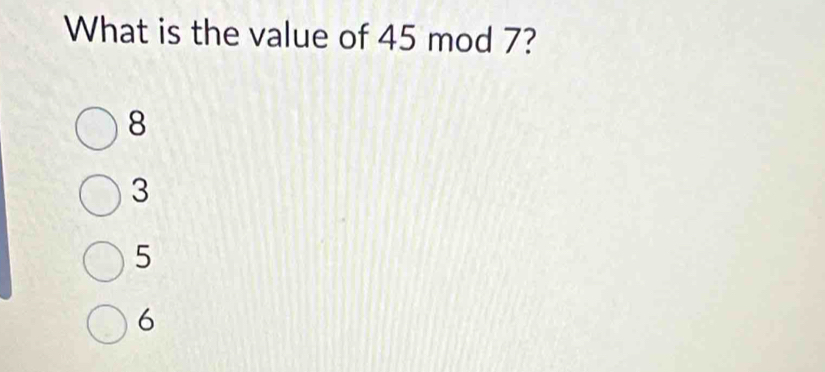 What is the value of 45 mod 7?
8
3
5
6