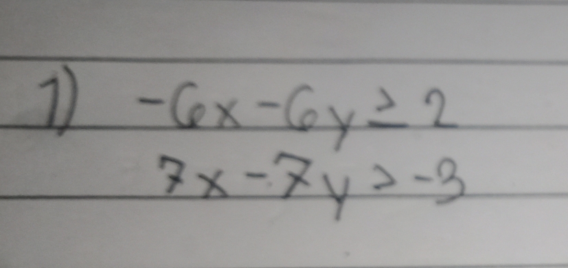 -6x-6y≥ 2
7x-7y>-3