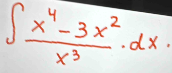 ∈t  (x^4-3x^2)/x^3 · dx.