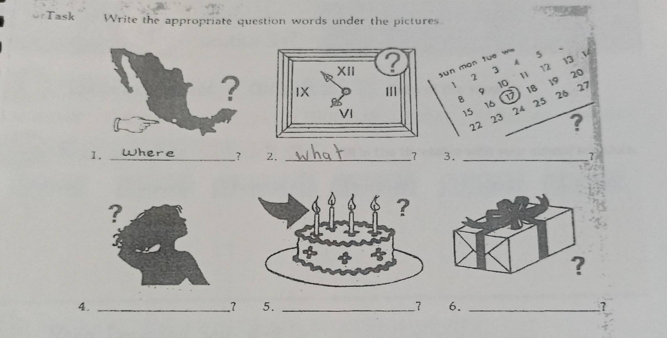 Task Write the appropriate question words under the pictures. 
1._ 
? 2. __? 3. _1 
4._ 
? 5. _7 6._