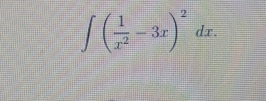 ∈t ( 1/x^2 -3x)^2dx.