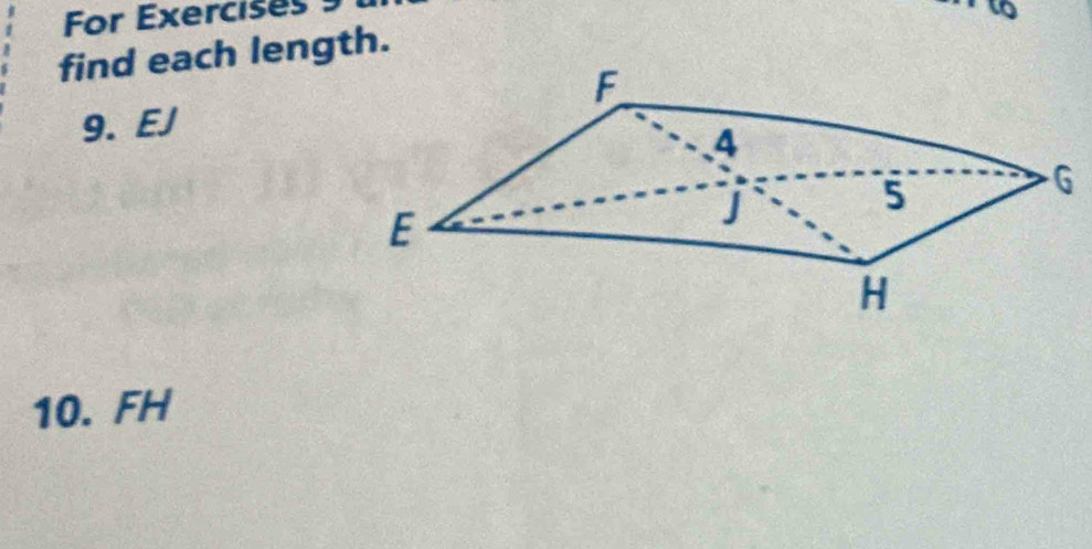 For Exercises 9 
find each length. 
9. EJ
10. FH