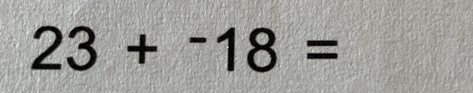 23+^-18=