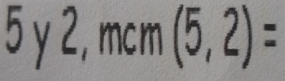 5y2, mcm(5,2)=