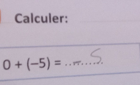 Calculer: 
_
0+(-5)= _