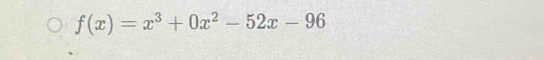 f(x)=x^3+0x^2-52x-96