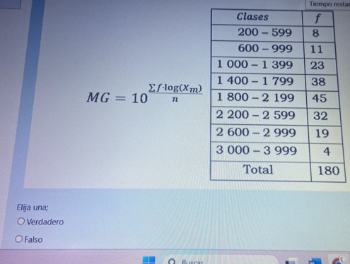 Tiempo restar
MG=10^(frac sumlimits f· log (Xm))n
Elija una;
Verdadero
Falso
Rusca