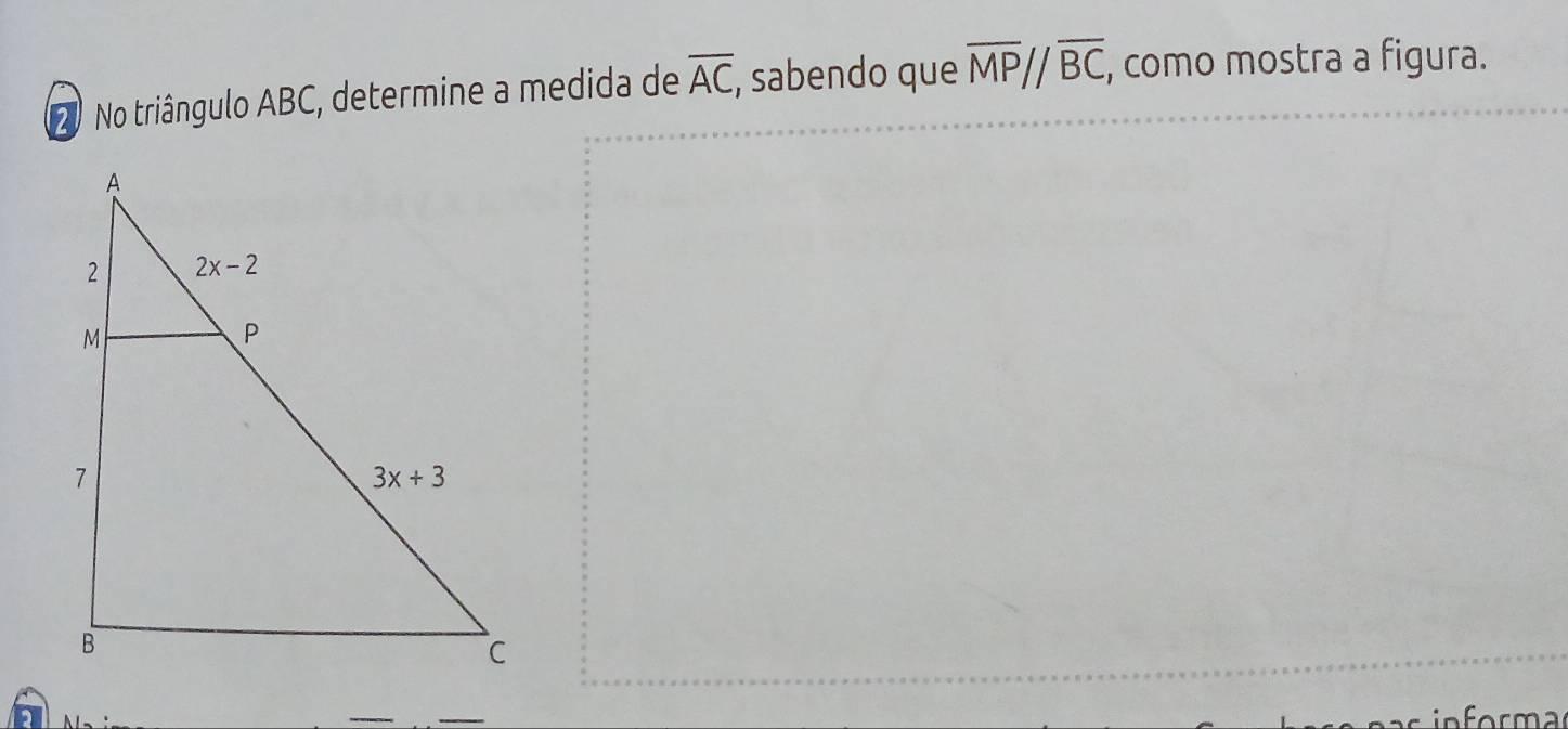 2º No triângulo ABC, determine a medida de overline AC , sabendo que overline MP//overline BC , como mostra a figura.
forma