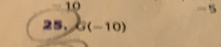 10
-5
25. G(-10)