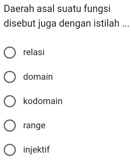 Daerah asal suatu fungsi
disebut juga dengan istilah ...
relasi
domain
kodomain
range
injektif