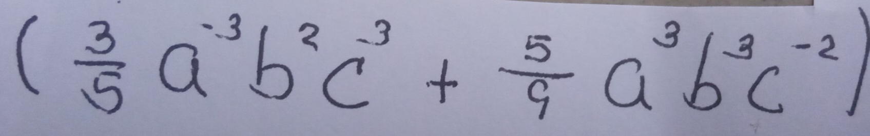 ( 3/5 a^(-3)b^2c^3+ 5/9 a^3b^3c^(-2))