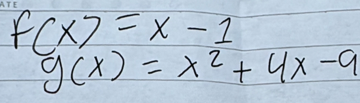 f(x)=x-1
g(x)=x^2+4x-9