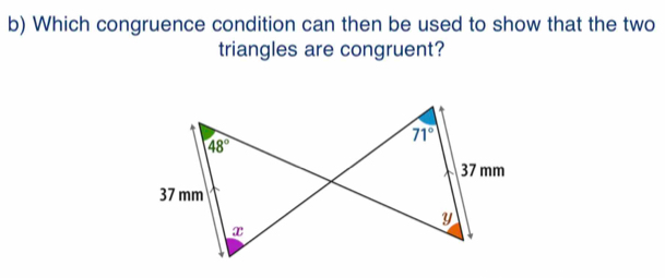 Which congruence condition can then be used to show that the two
triangles are congruent?