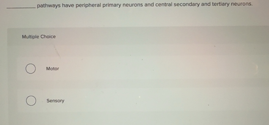 Solved: pathways have peripheral primary neurons and central secondary ...