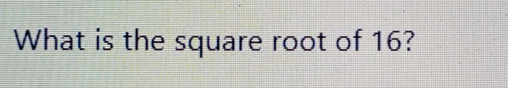 What is the square root of 16?