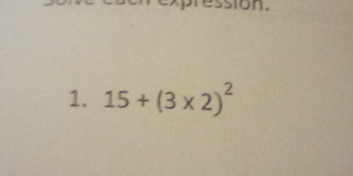 ession. 
1. 15+(3* 2)^2