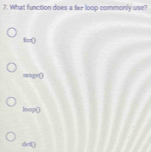 What function does a for loop commonly use?
fon0
mage0
loop0
def0