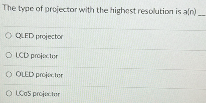 Solved: The type of projector with the highest resolution is a(n ...