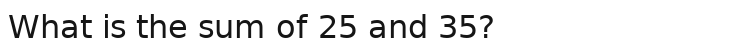 Solved: What is the sum of 25 and 35? [Math]