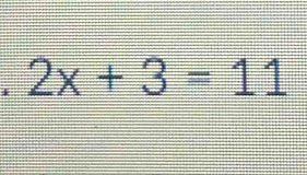 2x+3=11