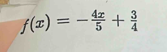 f(x)=- 4x/5 + 3/4 