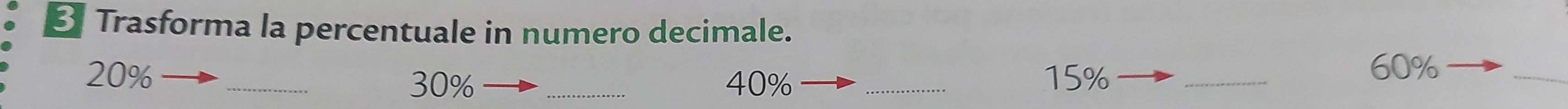 Trasforma la percentuale in numero decimale.
20% __ 15% _
30% _ 40%
60%
_