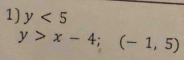 y<5</tex>
y>x-4; (-1,5)