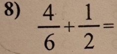  4/6 + 1/2 =