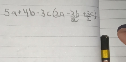 5a+4b-3c(2a-3b+ 3c/2 )