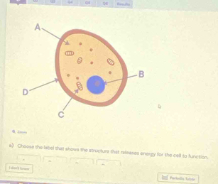 Qd Revulte
0. Zm==
a) Choose the label that shows the structure that releases energy for the cell to function.
L an' loaow
Pertellis Tubto