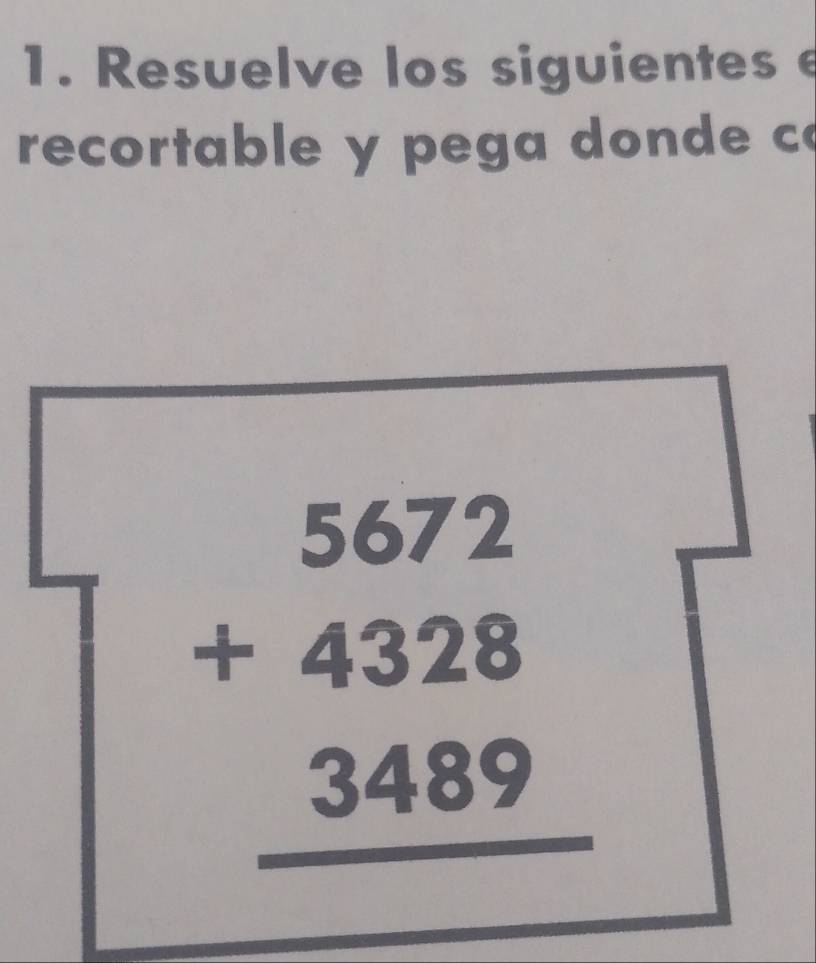 Resuelve los siguientese 
recortable y pega donde c
beginarrayr 5672 +4328 3489 hline endarray