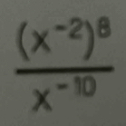 frac (x^(-2))^8x^(-10)