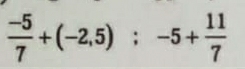  (-5)/7 +(-2,5); -5+ 11/7 