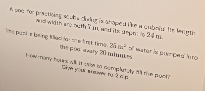 Solved: A pool for practising scuba diving is shaped like a cuboid. Its ...