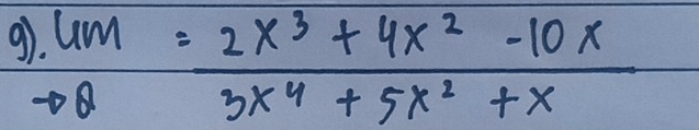 9 lim _to θ = (2x^3+4x^2-10x)/3x^4+5x^2+x 