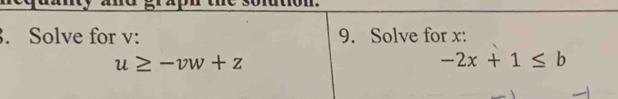 Solve for v : 9. Solve for x :
u≥ -vw+z
-2x+1≤ b