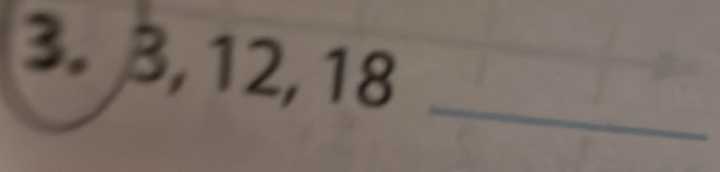 3, 12, 18
_