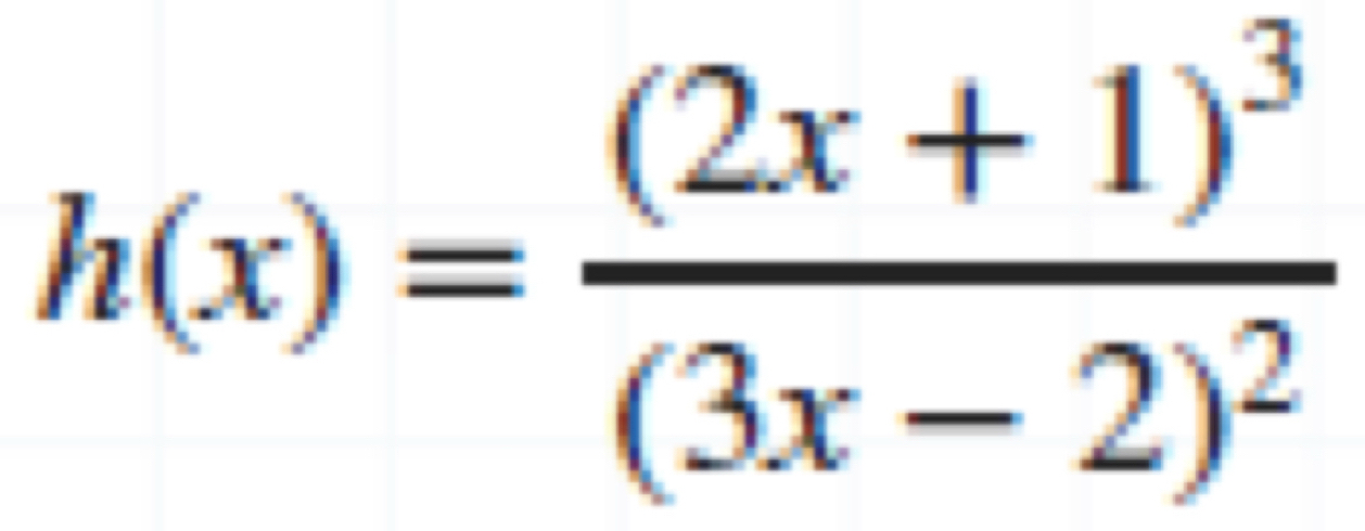 h(x)=frac (2x+1)^3(3x-2)^2