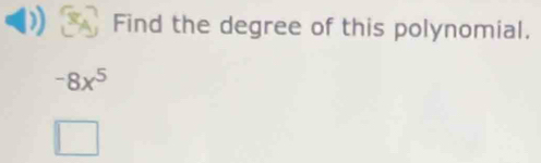 Find the degree of this polynomial.
-8x^5