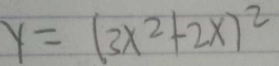 y=(3x^2+2x)^2