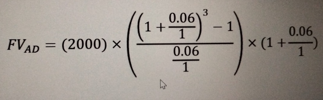 FV_AD=(2000)* (frac (1+ (0.06)/1 )^3-1 (0.06)/1 )* (1+ (0.06)/1 )