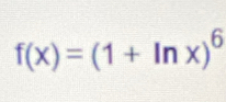 f(x)=(1+ln x)^6