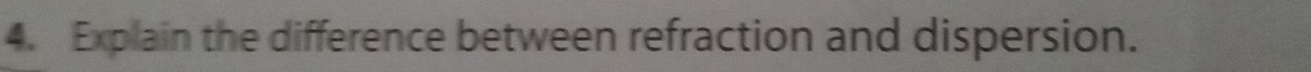 Explain the difference between refraction and dispersion.