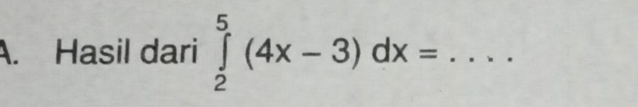 Hasil dari ∈tlimits _2^5(4x-3)dx= _