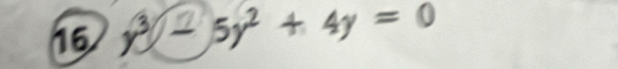 16 y3- 5y² + 4y = 0