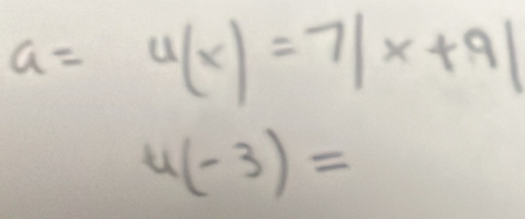 a=4(x)=7|x+9|
4(-3)=