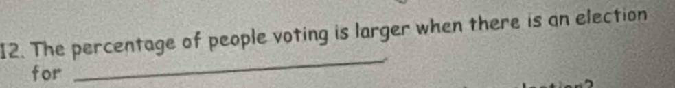 The percentage of people voting is larger when there is an election 
for 
_