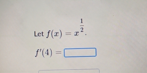 Let f(x)=x^(frac 1)2.
f'(4)=□