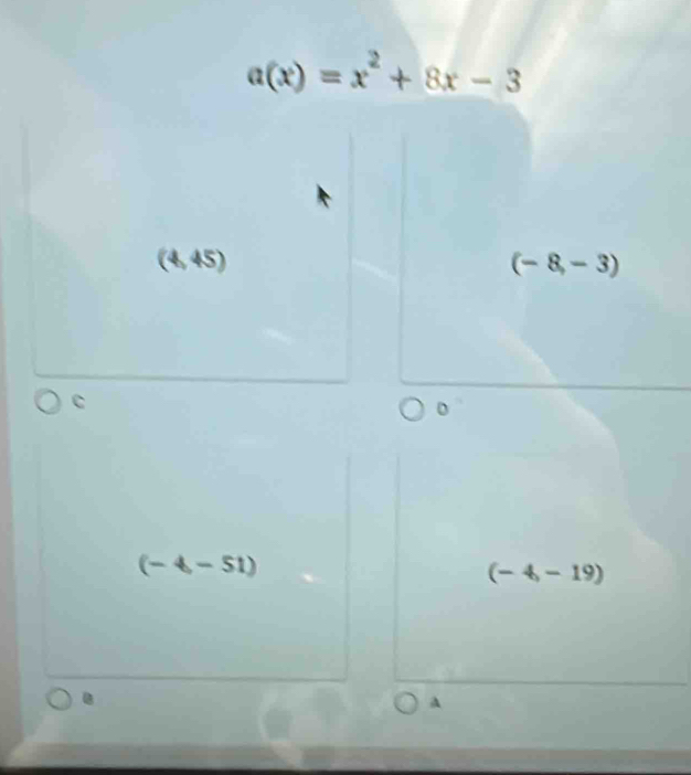 a(x)=x^2+8x-3
y 4, 45)

(-8,-3)
c
(-4,-51)
(-4,-19).
A